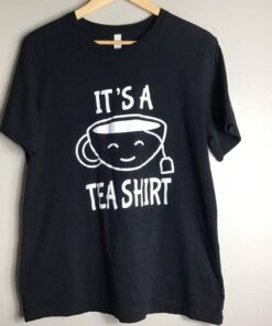 it is a Tea Shirt Tshirt SD